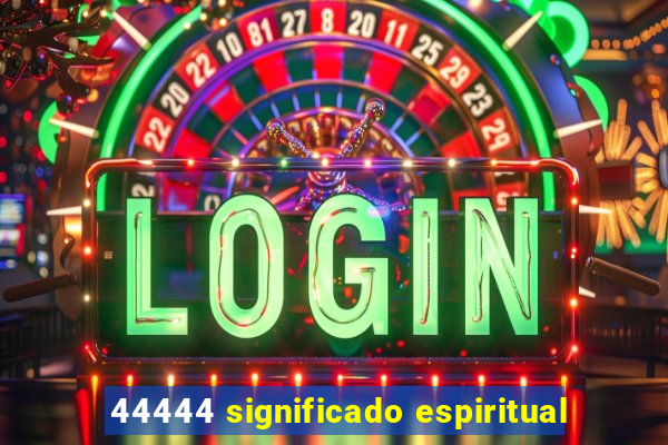 44444 significado espiritual